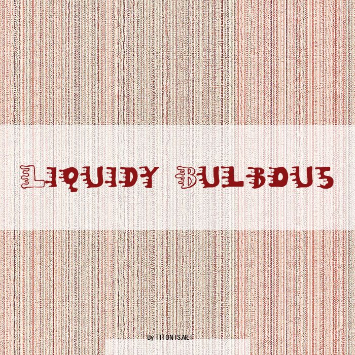 Liquidy Bulbous example